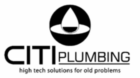 CITI PLUMBING HIGH TECH SOLUTIONS FOR OLD PROBLEMS Logo (USPTO, 02/12/2010)