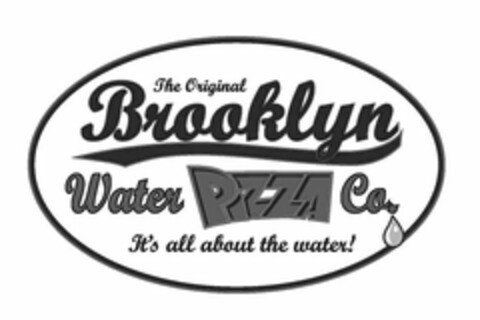 THE ORIGINAL BROOKLYN WATER PIZZA CO. IT'S ALL ABOUT THE WATER! Logo (USPTO, 06/24/2010)