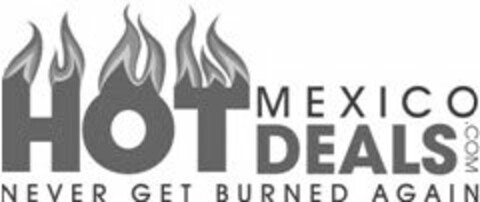 HOT MEXICO DEALS.COM NEVER GET BURNED AGAIN Logo (USPTO, 11/19/2010)