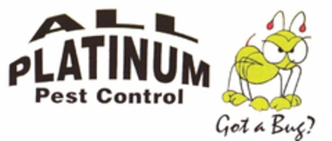 ALL PLATINUM PEST CONTROL GOT A BUG? Logo (USPTO, 23.08.2011)