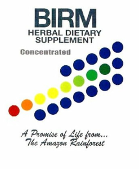 BIRM HERBAL DIETARY SUPPLEMENT CONCENTRATED A PROMISE OF LIFE FROM... THE AMAZON RAINFOREST Logo (USPTO, 03/07/2014)