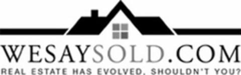 WESAYSOLD.COM REAL ESTATE HAS EVOLVED. SHOULDN'T YOU? Logo (USPTO, 31.03.2015)