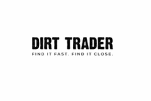 DIRT TRADER FIND IT FAST. FIND IT CLOSE. Logo (USPTO, 01/24/2019)