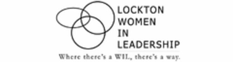 LOCKTON WOMEN IN LEADERSHIP WHERE THERE'S A WIL THERE'S A WAY Logo (USPTO, 04.12.2013)