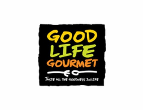 GOOD LIFE GOURMET TASTE ALL THE GOODNESS IN LIFE Logo (USPTO, 24.06.2015)