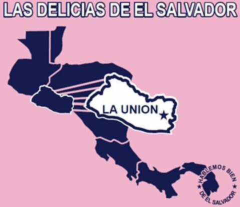 LAS DELICIAS DE EL SALVADOR LA UNION HABLEMOS BIEN DE EL SALVADOR Logo (USPTO, 01/10/2016)