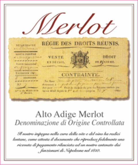 MERLOT ALTO ADIGE MERLOT DENOMINAZIONE DI ORIGINE CONTROLLATA E GARANTITA IL NOSTRO IMPEGNO NELLA CURA DELLA VITE E DEL VINO HA RADICI LONTANE, COME ATTESTA IL DOCUMENTO CHE RIPRODUCE FEDELMENTE UNA RICEVUTA DI PAGAMENTO RILASCIATA AD UN NOSTRO ANTENATO DAI FUNZIONARI DI NAPOLEONE NEL 1810 Logo (USPTO, 25.01.2019)