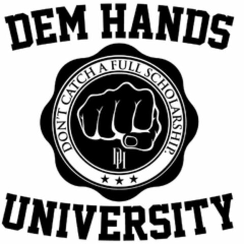 DEM HANDS UNIVERSITY DON'T CATCH A FULL SCHOLARSHIP D H Logo (USPTO, 09/14/2020)