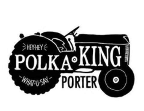 POLKA KING PORTER HEY-HEY WHAT-U-SAY Logo (USPTO, 05/15/2014)