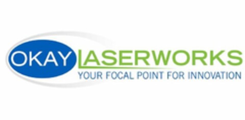 OKAY LASERWORKS YOUR FOCAL POINT FOR INNOVATION Logo (USPTO, 17.05.2017)