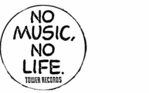 NO MUSIC, NO LIFE. TOWER RECORDS Logo (USPTO, 02.02.2018)