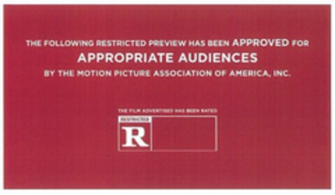 THE FOLLOWING RESTRICTED PREVIEW HAS BEEN APPROVED FOR APPROPRIATE AUDIENCES BY THE MOTION PICTURE ASSOCIATION OF AMERICA, INC.  THE FILM ADVERTISED HAS BEEN RATED R RESTRICTED Logo (USPTO, 02/06/2018)