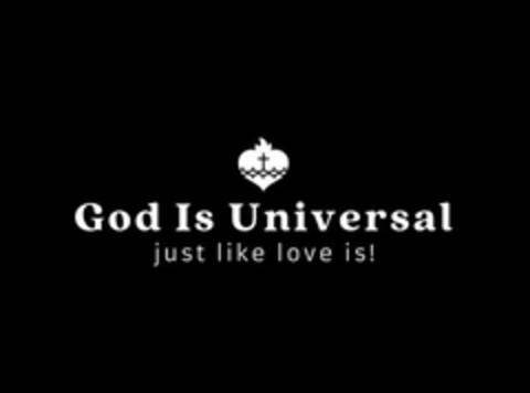 GOD IS UNIVERSAL JUST LIKE LOVE IS! Logo (USPTO, 26.06.2019)