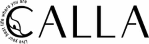 CALLA LIVE YOUR BEST LIFE WHERE YOU ARE Logo (USPTO, 15.11.2019)