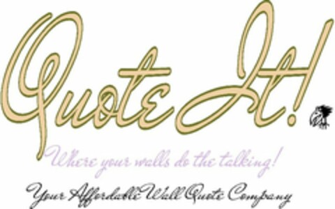 QUOTE IT! WHERE YOUR WALLS DO THE TALKING! YOUR AFFORDABLE WALL QUOTE COMPANY Logo (USPTO, 18.07.2016)