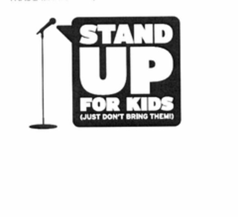 STAND UP FOR KIDS (JUST DON'T BRING THEM!) Logo (USPTO, 03.09.2009)