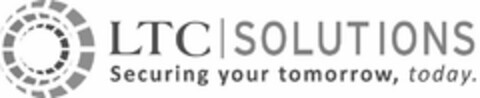 LTC SOLUTIONS SECURING YOUR TOMORROW, TODAY. Logo (USPTO, 16.07.2013)