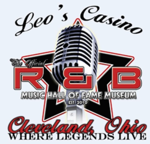 LEO 'S CASINO THE OFFICIAL R & B MUSIC HALL OF FAME MUSEUM EST. 2010 CLEVELAND, OHIO WHERE LEGENDS LIVE Logo (USPTO, 26.01.2012)