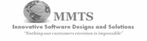 MMTS INNOVATIVE SOFTWARE DESIGNS AND SOLUTIONS "NOTHING OUR CUSTOMERS ENVISION IS IMPOSSIBLE" Logo (USPTO, 12.06.2012)