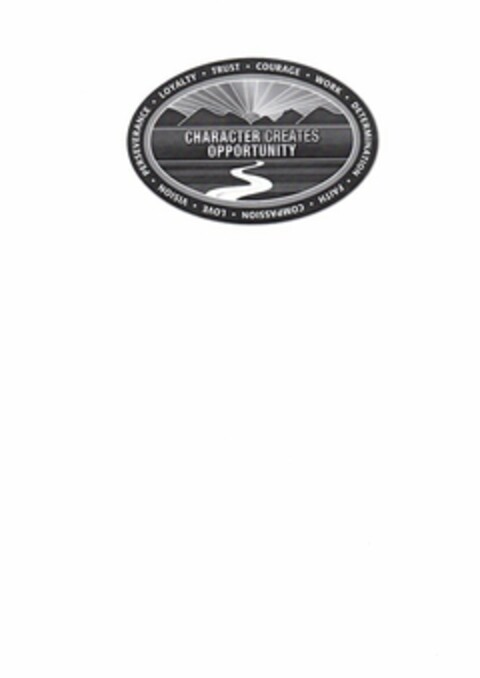 CHARACTER CREATES OPPORTUNITY LOYALTY TRUST COURAGE WORK DETERMINATION FAITH COMPASSION LOVE VISION PERSEVERANCE Logo (USPTO, 02.07.2012)