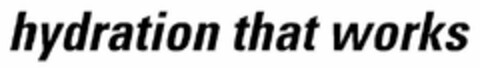 HYDRATION THAT WORKS Logo (USPTO, 06/07/2013)