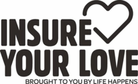 INSURE YOUR LOVE BROUGHT TO YOU BY LIFE HAPPENS Logo (USPTO, 29.09.2014)