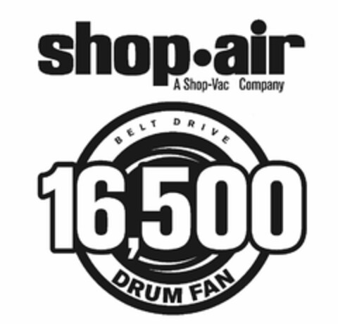 SHOP·AIR A SHOP-VAC COMPANY BELT DRIVE 16,500 DRUM FAN Logo (USPTO, 03/07/2016)