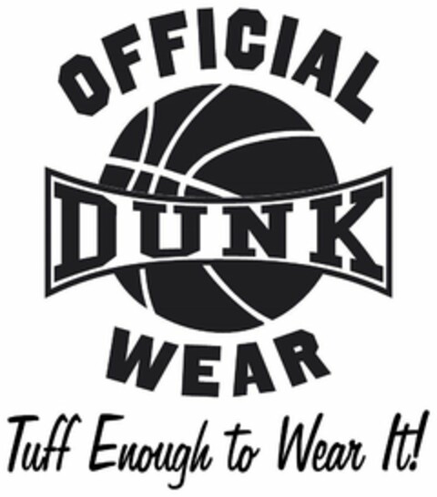 OFFICIAL DUNK WEAR TUFF ENOUGH TO WEAR IT! Logo (USPTO, 06.04.2018)