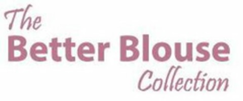 THE BETTER BLOUSE COLLECTION Logo (USPTO, 31.07.2019)