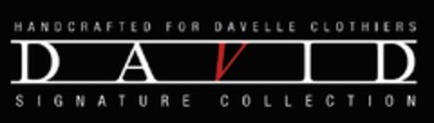 HANDCRAFTED FOR DAVELLE CLOTHIERS DAVID SIGNATURE COLLECTION Logo (USPTO, 30.06.2011)