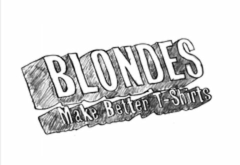 BLONDES MAKE BETTER T-SHIRTS Logo (USPTO, 21.08.2011)