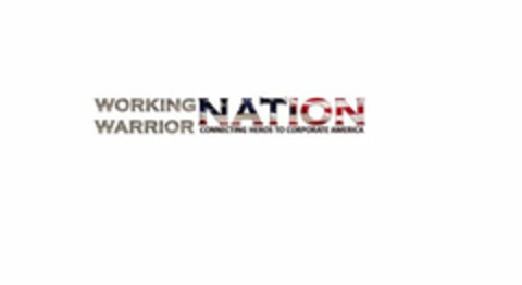 WORKING WARRIOR NATION CONNECTING HEROS TO CORPORATE AMERICA Logo (USPTO, 14.09.2012)