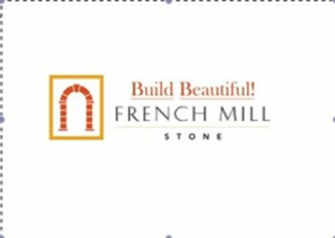 BUILD BEAUTIFUL! FRENCH MILL STONE Logo (USPTO, 17.07.2013)