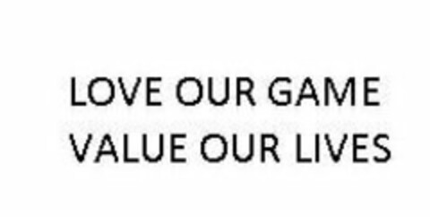 LOVE OUR GAME VALUE OUR LIVES Logo (USPTO, 11.08.2020)