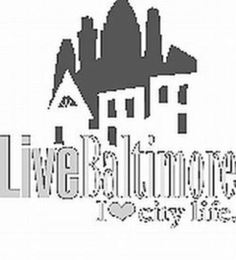 LIVE BALTIMORE I LOVE CITY LIFE Logo (USPTO, 17.06.2011)