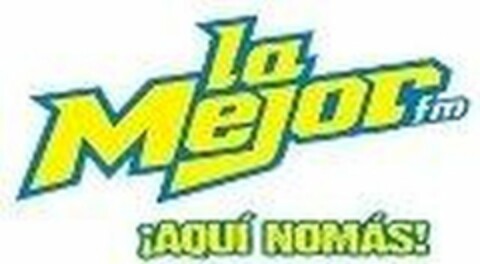 LA MEJOR FM ¡AQUI NOMÁS Logo (USPTO, 15.08.2013)