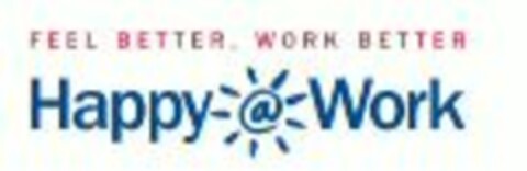 Happy @ Work FEEL BETTER, WORK BETTER Logo (WIPO, 12/21/2010)