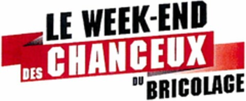 LE WEEK-END DES CHANCEUX DU BRICOLAGE Logo (WIPO, 07/30/2015)