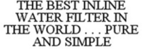 THE BEST INLINE WATER FILTER IN THE WORLD...PURE AND SIMPLE Logo (WIPO, 04/17/2009)