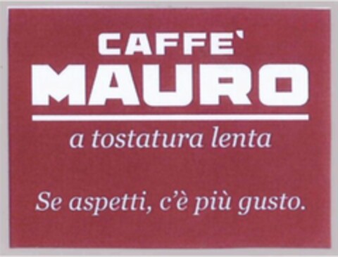CAFFÈ MAURO a tostatura lenta Se aspetti, c'è più gusto. Logo (WIPO, 07.10.2009)