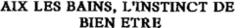 AIX LES BAINS, L'INSTINCT DE BIEN ETRE Logo (WIPO, 16.01.2002)