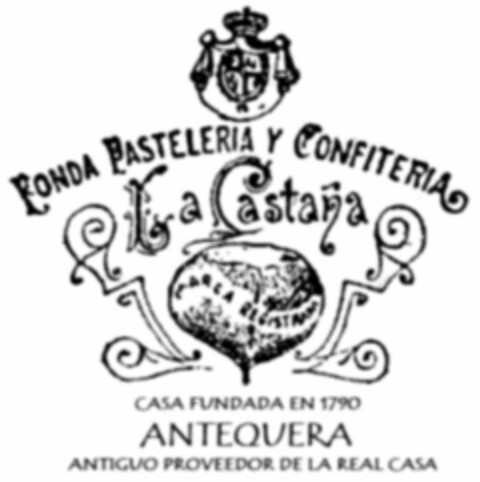 FONDA PASTELLERIA Y CONFITERIA La Castaña CASA FUNDADA EN 1790 ANTEQUERA ANTIGUO PROVEEDOR DE LA REAL CASA Logo (WIPO, 19.12.2018)