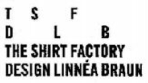 T S F D L B THE SHIRT FACTORY DESIGN LINNÉA BRAUN Logo (WIPO, 10.02.2011)