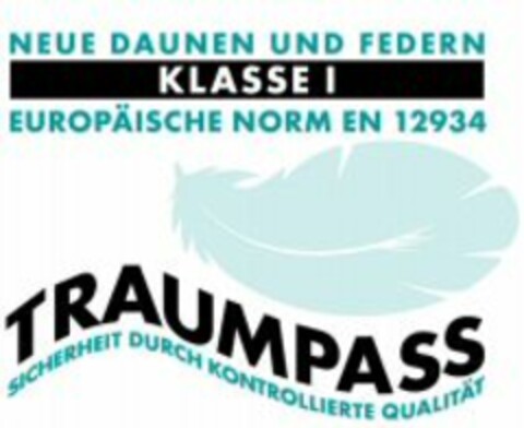 NEUE DAUNEN UND FEDERN KLASSE 1 EUROPÄISCHE NORM EN 12934 TRAUMPASS SICHERHEIT DURCH KONTROLLIERTE QUALITÄT Logo (WIPO, 16.09.2009)