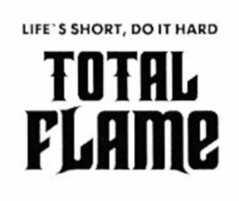 TOTAL FLAME LIFE'S SHORT, DO IT HARD Logo (WIPO, 09.06.2011)