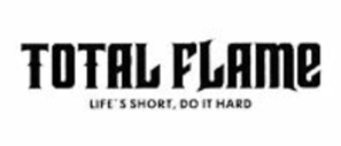 TOTAL FLAME LIFE'S SHORT, DO IT HARD Logo (WIPO, 09.06.2011)