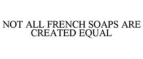 NOT ALL FRENCH SOAPS ARE CREATED EQUAL Logo (WIPO, 19.09.2014)