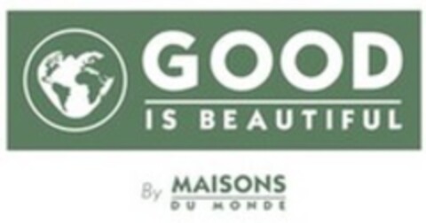 GOOD IS BEAUTIFUL By MAISONS DU MONDE Logo (WIPO, 28.03.2022)