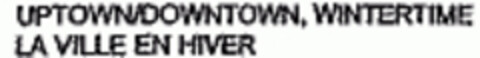 UPTOWN/DOWNTOWN, WINTERTIME LA VILLE EN HIVER Logo (WIPO, 17.07.2007)