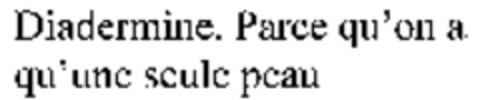 Diadermine. Parce qu'on a qu'une seule peau Logo (WIPO, 05/09/2007)